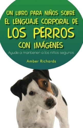 Un Libro Para Niños Sobre El Lenguaje Corporal De Los Perros, De Richards, Amber. Editorial Babelcube Inc., Tapa Blanda En Español, 2015