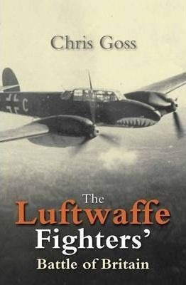 Luftwaffe Fighters Battle Of Britain - Chris Goss&,,