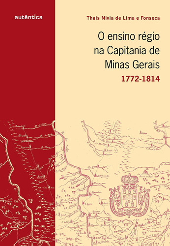 O Ensino Régio Na Capitania De Minas Gerais - 1772-1814