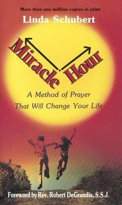 Miracle Hour : A Method Of Prayer That Will Change Your L...