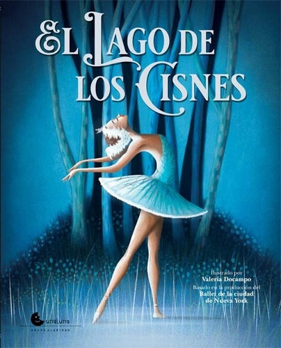 El Lago De Los Cisnes - Basado En La Produccion De Ballet De New York, de Docampo, Valeria. Editorial Unaluna, tapa dura en español, 2019