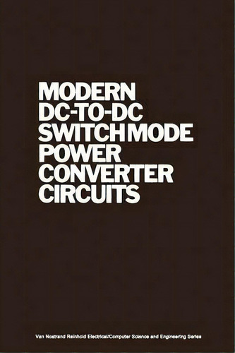 Modern Dc-to-dc Switchmode Power Converter Circuits, De R. P. Severns. Editorial Springer, Tapa Blanda En Inglés