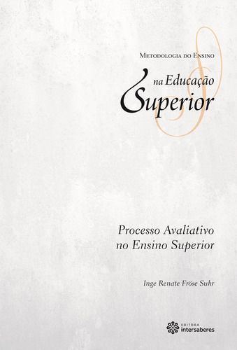 Processo avaliativo no ensino superior, de Suhr, Inge Renate Fröse. Série Coleção Metodologia do Ensino na Educação Superior Editora Intersaberes Ltda., capa mole em português, 2012