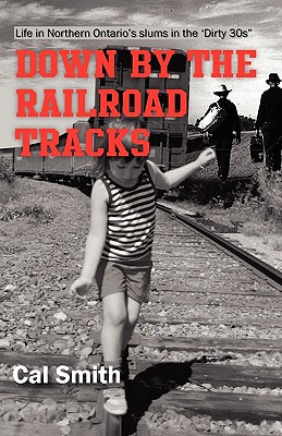 Libro Down By The Railroad Tracks: Life In Northern Ontar...