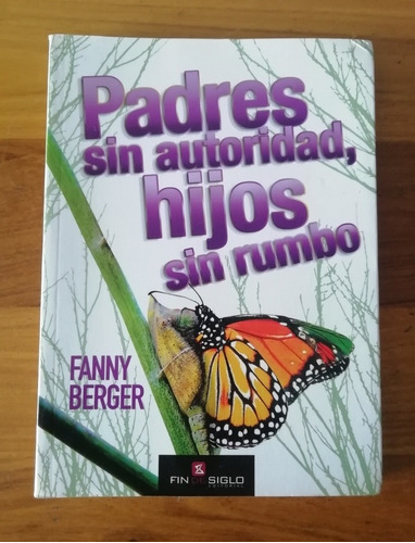 Libro Padres Sin Autoridad, Hijos Sin Rumbo. Fanny Berger