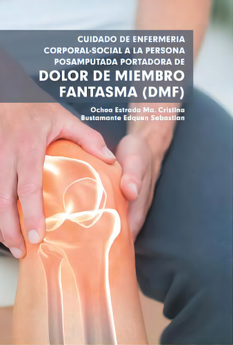 Cuidado De Enfermerãâa Corporal-social A La Persona Posamputada Portadora De Dolor De Miembro F..., De Ochoa, Ma Cristina Estrada. Editorial Palibrio, Tapa Dura En Español