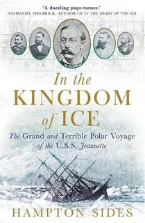 In The Kingdom Of Ice - The Grand And Terrible Voyage Of The Uss Jeannette, De Hampton Sides. Editorial Oneworld Publications, Tapa Dura En Inglés