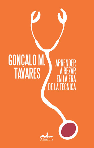 Aprender a rezar en la era de la técnica, de Tavares, Gonçalo. Serie Narrativa Editorial Almadía, tapa blanda en español, 2013