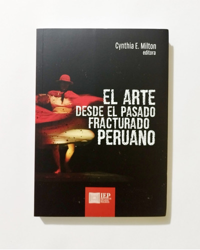 El Arte Desde El Pasado Fracturado Peruano - Cynthia Milton
