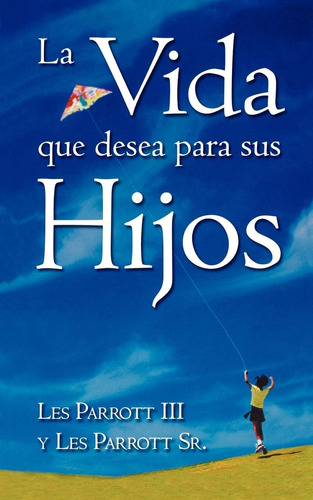 Libro: La Vida Que Desea Para Sus Hijos (edición En Español)