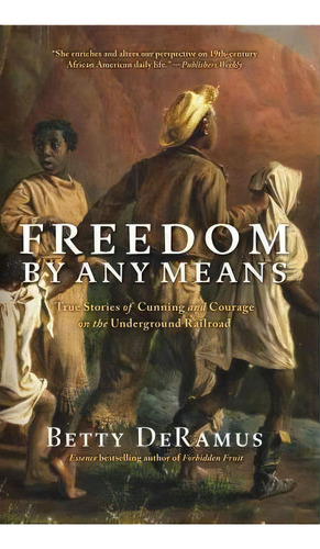 Freedom By Any Means : Con Games, Voodoo Schemes, True Love And Lawsuits On The Underground Railroad, De Betty Deramus. Editorial Atria Books, Tapa Blanda En Inglés