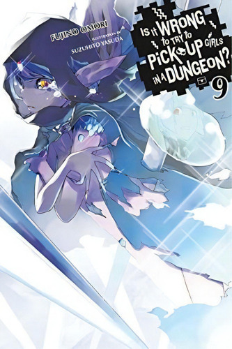 Is It Wrong To Try To Pick Up Girls In A Dungeon?, Vol. 9 (light Novel), De Fujino Omori. Editorial Little Brown Company, Tapa Blanda En Inglés