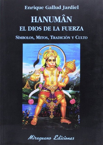 Hanuman . El Dios De La Fuerza . Simbolos , Mitos , Tradicio