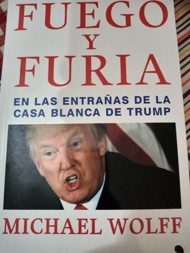 Fuego Y Furia Entrañas De Casa Blanca D Trump/ Michael Wolff