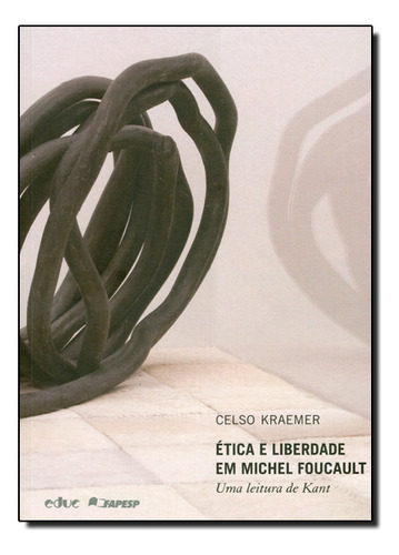 Livro Ética E Liberdade Em Michel Foucault, De Kraemer, Celso. Educ - Editora Da Puc-sp, Capa Mole, Edição 1 Em Português, 2011