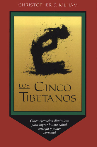 Los Cinco Tibetanos: Cinco Ejercicios Dinámicos Para Lograr Buena Salud, Energía, Y Poder Personal, De Kilham, Christopher S.. Editorial Oceano, Edición 1 En Español, 1995