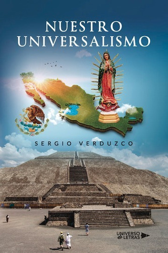 NUESTRO UNIVERSALISMO, de Sergio Verduzco. Editorial Universo de Letras, tapa blanda, edición 1era edición en español