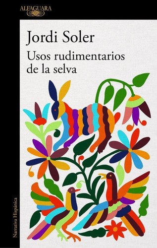 Usos Rudimentarios De La Selva, De Soler, Jordi. Editorial Alfaguara, Tapa Blanda En Español