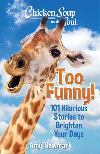 Chicken Soup For The Soul: Too Funny!: 101 Hilarious Stories To Brighten Your Days, De Newmark, Amy. Editorial Chicken Soup For The Soul, Tapa Blanda En Inglés