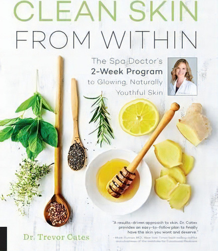 Clean Skin From Within : The Spa Doctor's Two-week Program To Glowing, Naturally Youthful Skin, De Trevor Cates. Editorial Fair Winds Press, Tapa Blanda En Inglés