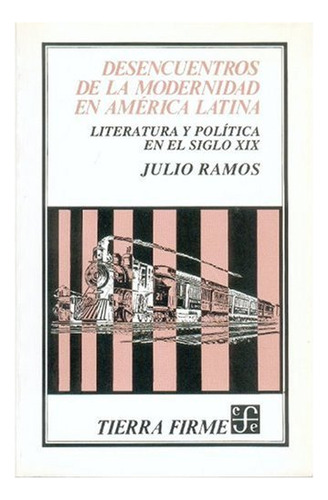 Libro Desencuentros De La Modernidad  De Ramos Julio  Fce