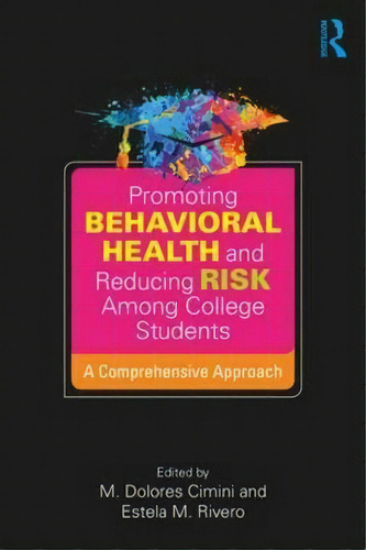 Promoting Behavioral Health And Reducing Risk Among College Students, De M. Dolores Cimini. Editorial Taylor Francis Ltd, Tapa Blanda En Inglés