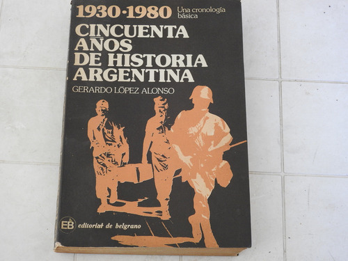 Cincuenta Años De Historia Argentina - Lopez Alonso - L57 