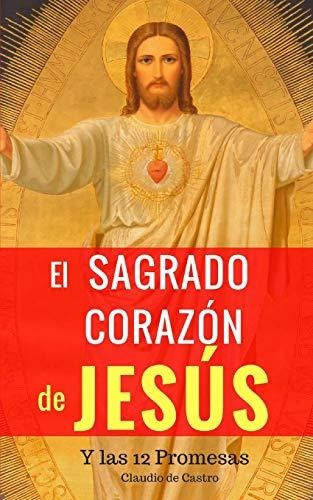 El Sagrado Corazon de Jesus, de Claudio De Castro. Editorial Createspace Independent Publishing Platform, tapa blanda en español, 2018