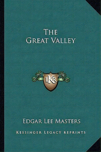 The Great Valley, De Edgar Lee Masters. Editorial Kessinger Publishing, Tapa Blanda En Inglés