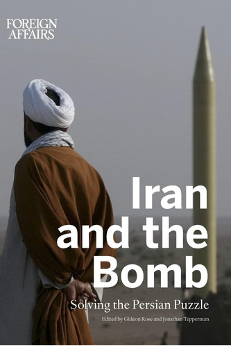 Libro:  Iran And The Bomb: Solving The Persian Puzzle