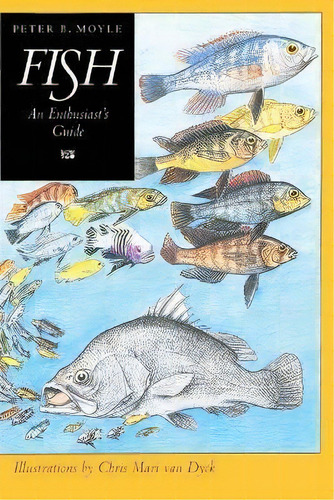 Fish : An Enthusiast's Guide, De Peter B. Moyle. Editorial University Of California Press, Tapa Blanda En Inglés