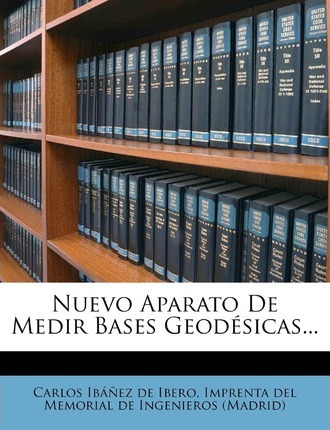 Libro Nuevo Aparato De Medir Bases Geodesicas... - Carlos...