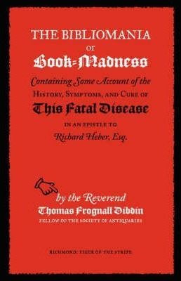 The Bibliomania Or Book-madness - Thomas Frognall Dibdin ...