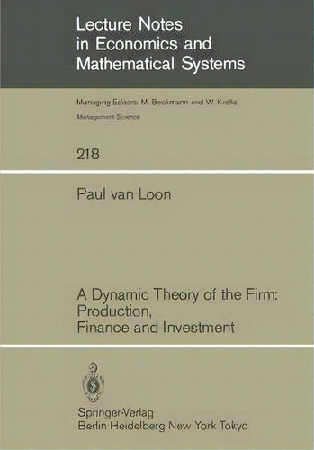 A Dynamic Theory Of The Firm: Production, Finance And Investment, De Paul Van Loon. Editorial Springer Verlag Berlin Heidelberg Gmbh Co Kg, Tapa Blanda En Inglés