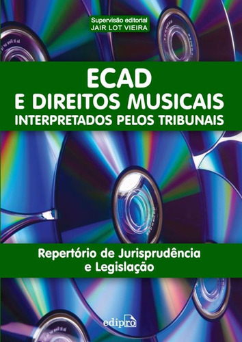 ECAD e direitos musicais interpretados pelos tribunais, de (Coordenador ial) Vieira, Jair Lot. Editora Edipro - edições profissionais ltda, capa mole em português, 2010