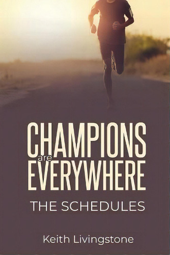 Champions Are Everywhere : The Schedules, De Keith James Livingstone. Editorial Healthy Intelligent Training, Tapa Blanda En Inglés