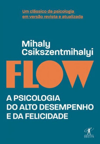 Flow (edição Revista E Atualizada): A Psicologia Do Alto Desempenho E Da Felicidade, De Csikszentmihalyi, Mihaly. Editora Objetiva, Capa Mole Em Português