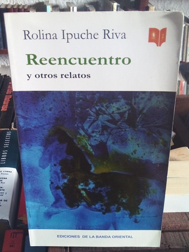  Reencuentro Y Otros Relatos. Rolina Ipuche Riva.