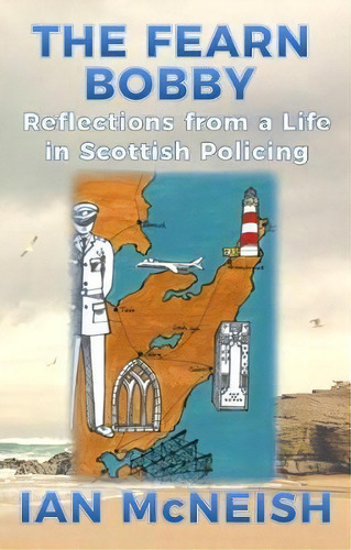 The Fearn Bobby : Reflections From A Life In Scottish Policing, De Ian Mcneish. Editorial Extremis Publishing Limited, Tapa Blanda En Inglés