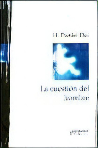 Cuestion Del Hombre, La, De Daniel Dei. Serie Única, Vol. Único. Editorial Prometeo Libros, Tapa Blanda En Español