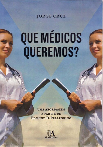 Que Medicos Queremos?: Que Médicos Queremos?, De Cruz, Jorge. Série Ciências Humanas E Sociais, Vol. Sociologia. Editora Almedina, Capa Mole, Edição Sociologia Em Português, 20