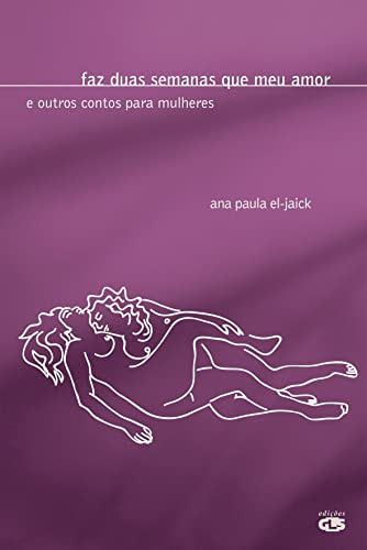 Libro Faz Duas Semanas Que Meu Amor E Outros Contos Para Mul