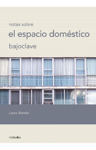 Libro - Bajo Clave, Notas Sobre El Espacio Doméstico, De Al