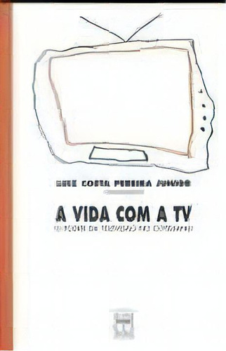 Vida Com A Tv, A - O Poder Da Televisao No Cotidiano, De Junior. Editora Senac Sao Paulo, Capa Mole, Edição 1ª Edição Em Português, 2002