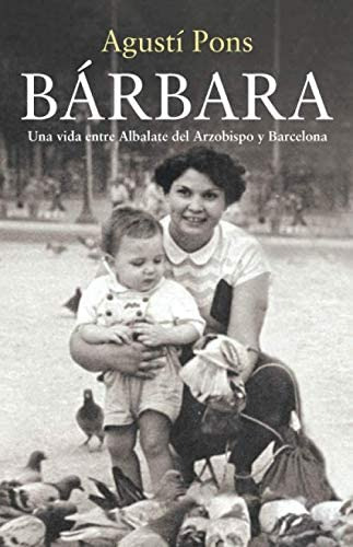 Libro: Bárbara: Una Vida Entre Albalate Del Arzobispo Y Barc