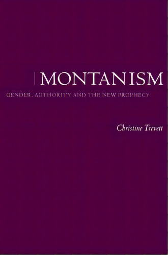 Montanism : Gender, Authority And The New Prophecy, De Christine Trevett. Editorial Cambridge University Press, Tapa Blanda En Inglés