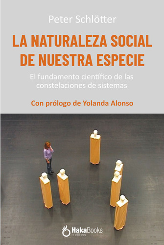 La Naturaleza Social De Nuestra Especie: El Fundamento Científico De Las Constelaciones De Sistemas, De Schlötter, Peter., Vol. 1. Editorial Hakabooks, S.c.p., Tapa Blanda En Español