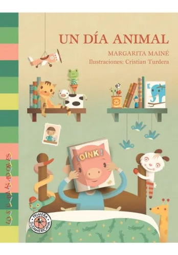 Un día animal, de Margarita Mainé., vol. 1. Editorial Sudamericana, tapa blanda, edición 1 en español, 2007