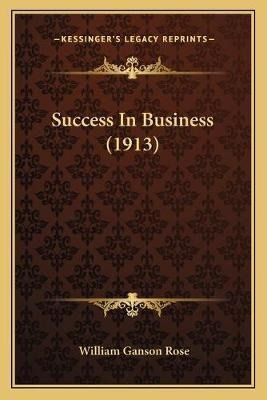 Libro Success In Business (1913) - William Ganson Rose