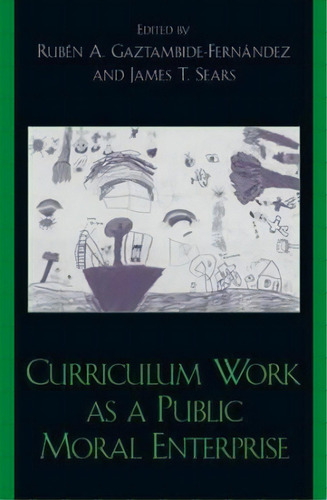 Curriculum Work As A Public Moral Enterprise, De Rubén  Gaztambide-fernández A.. Editorial Rowman & Littlefield En Inglés